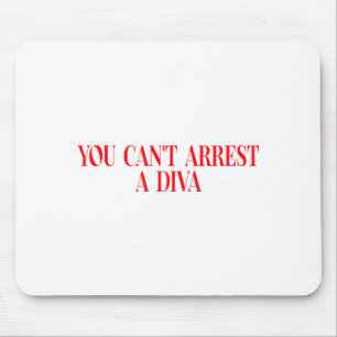 You Can't Arrest A Diva Funny Quote Women  Mouse Pad