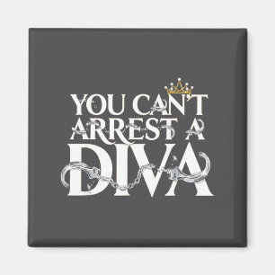 You Can't Arrest A Diva Funny Quotes Magnet