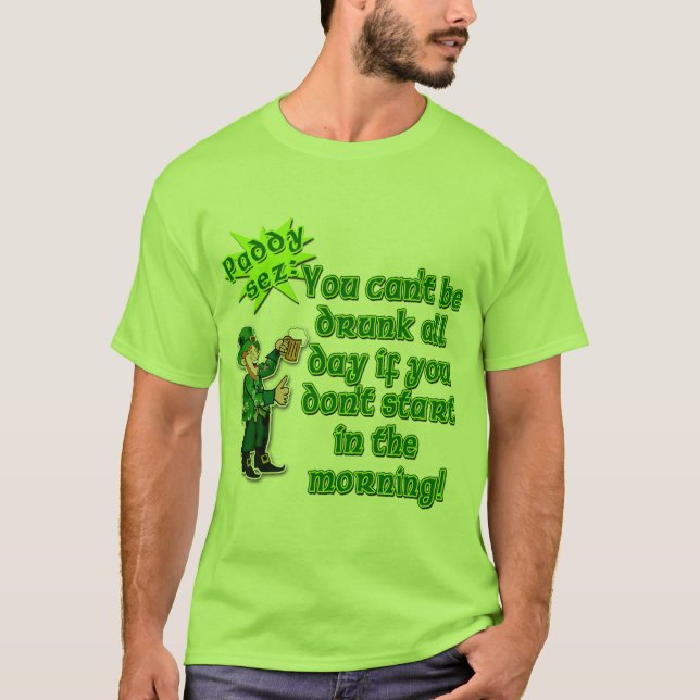 YOu Can't Be Drunk All Day...St Pat's Day T-Shirt (Front)