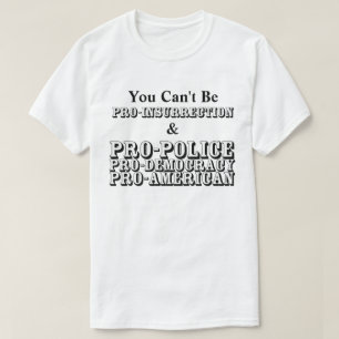 You Can't Be PRO-INSURRECTION & PRO-AMERICAN...... T-Shirt