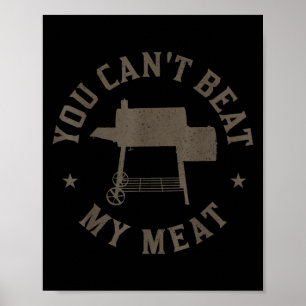 You Can't Beat My Meat Bbq Grilling Chef Funny Gri Poster