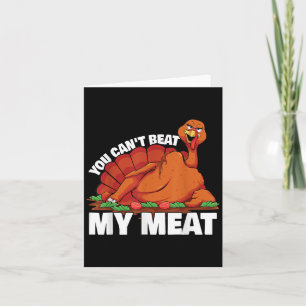 You Can't Beat My Meat Naughty Thanksgiving Turkey Card
