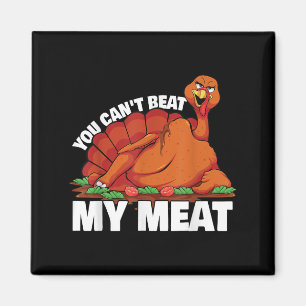 You Can't Beat My Meat Naughty Thanksgiving Turkey Magnet