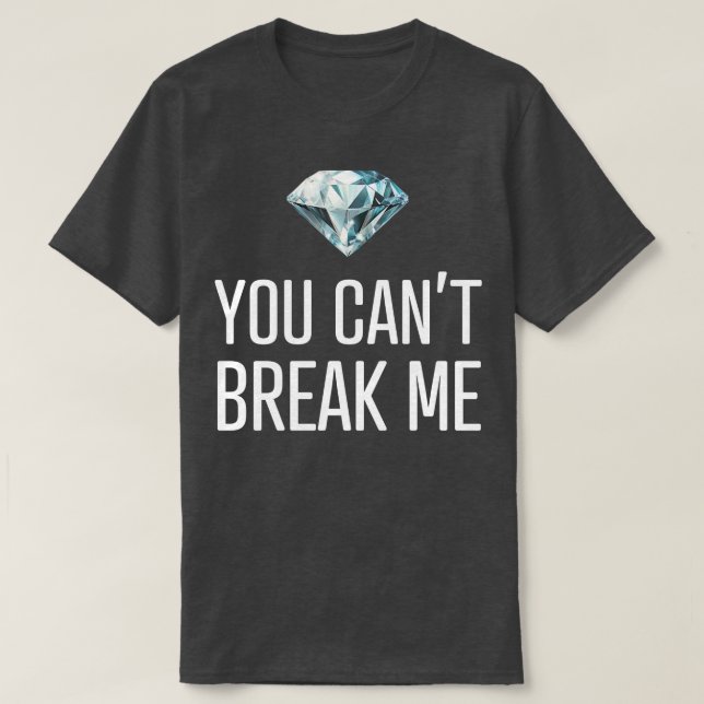 You Cant Break Me T-Shirt (Design Front)