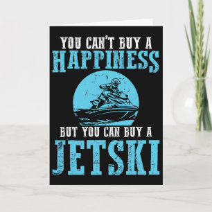 You Can't Buy A Happiness Water Sports Jetski Jet Card