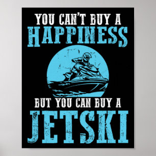 You Can't Buy A Happiness Water Sports Jetski Jet  Poster