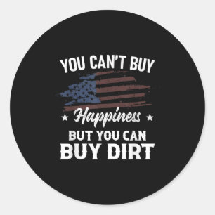 You Can't Buy Hapness But You Can Buy Dirt Country Classic Round Sticker