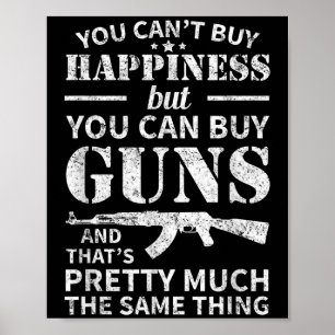 You Can't Buy Hapness But You Can Buy Guns Poster