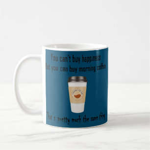 You Can't Buy Happiness But Coffee Mug