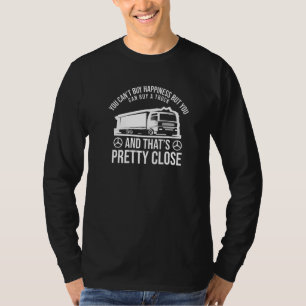 You Can't Buy Happiness But - Truck Driver Funny P T-Shirt
