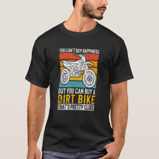 You Cant Buy Happiness But You Can Buy A Dirt Bike T-Shirt