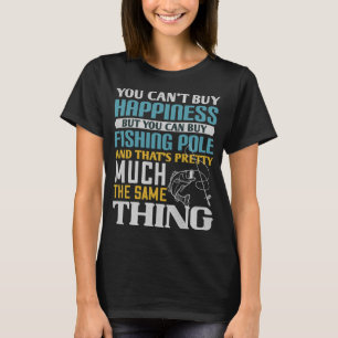You Can't Buy Happiness But You Can Buy A Fishing T-Shirt