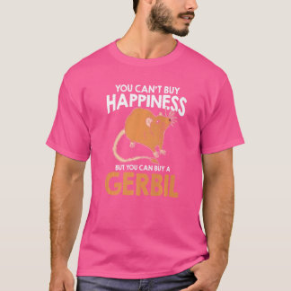 You Can't Buy Happiness But You Can Buy A Gerbil   T-Shirt