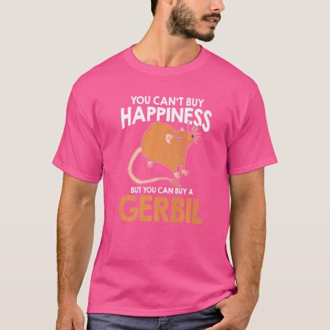 You Can't Buy Happiness But You Can Buy A Gerbil   T-Shirt (Front)