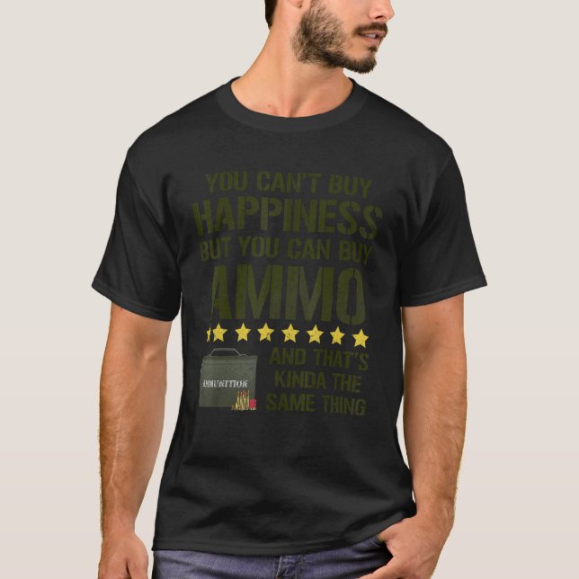 You Can't Buy Happiness But You Can Buy Ammo T-Shirt (Front)