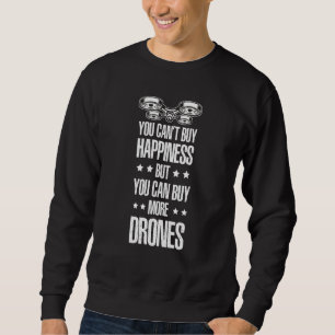 You Can't Buy Happiness But You Can Buy More Drone Sweatshirt