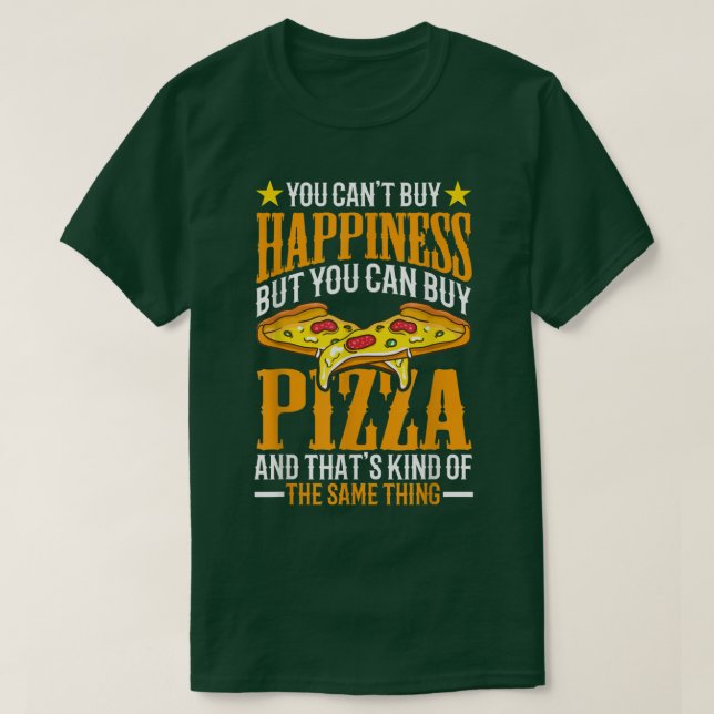 You Cant Buy Happiness but You Can Buy Pizza  T-Shirt (Design Front)