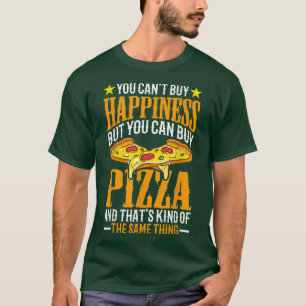 You Cant Buy Happiness but You Can Buy Pizza T-Shirt