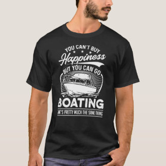 You Cant Buy Happiness But You Can Go Boating T-Shirt