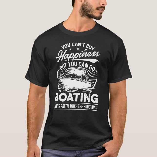 You Cant Buy Happiness But You Can Go Boating T-Shirt (Front)