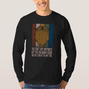 You Cant Buy Happiness but You Can Grow Beard T-Shirt