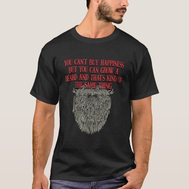 You Cant Buy Happiness but You Can Grow Beard T-Shirt (Front)
