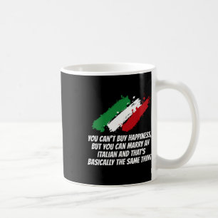 You Can't Buy Happiness But You Can Marry An Itali Coffee Mug