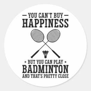 You Can't Buy Happiness But You Can Play Badminton Classic Round Sticker
