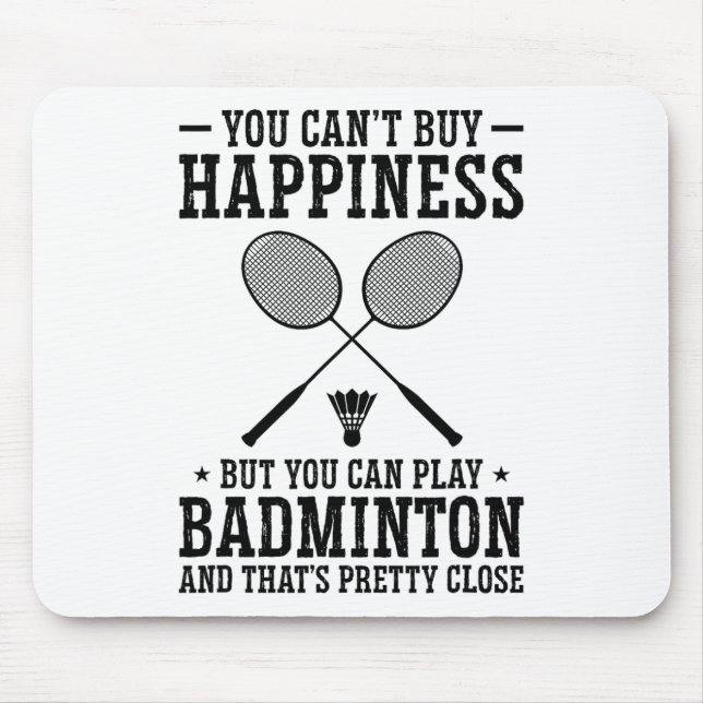 You Can't Buy Happiness But You Can Play Badminton Mouse Pad (Front)