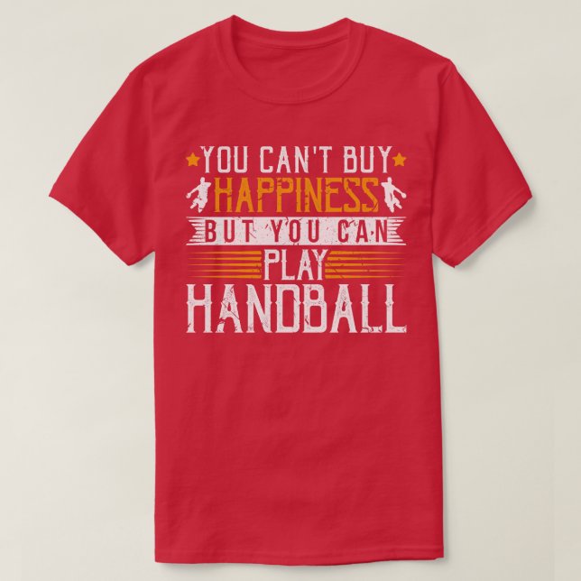 You Cant Buy Happiness But You Can Play Handball T-Shirt (Design Front)
