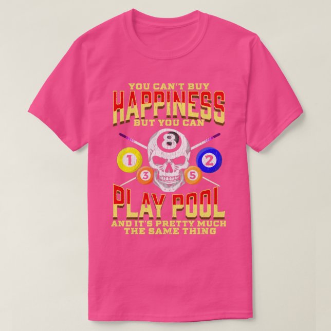 You Cant Buy Happiness But You Can Play Pool T-Shirt (Design Front)