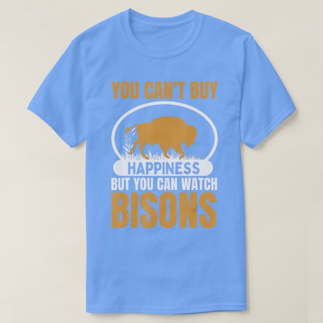 You Cant Buy Happiness But You Can Watch Bisons Bu T-Shirt (Design Front)