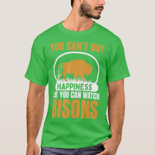 You Cant Buy Happiness But You Can Watch Bisons Bu T-Shirt