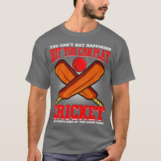 You Cant Buy Happiness But Your Can Play Cricket T-Shirt