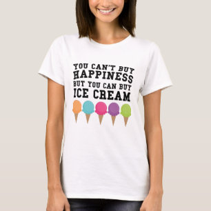 You Can't Buy Happiness Buy You Can Buy Ice Cream T-Shirt