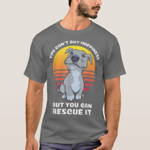 you can't buy happiness pitbull rescue dog  T-Shirt