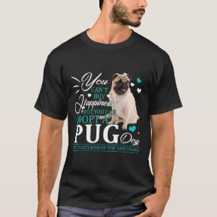 You Cant Buy Happiness You Can Adopt A Pug Dog T-Shirt
