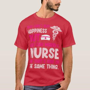 You Cant Buy Happiness You Can Marry A Nurse Kind T-Shirt