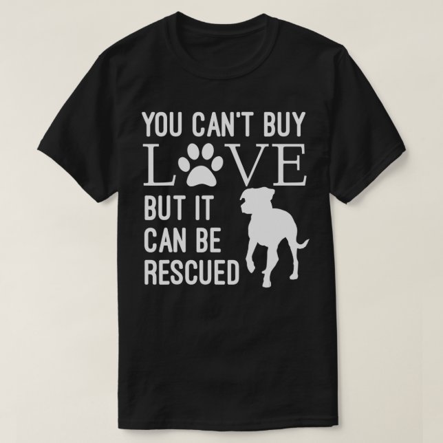You Cant Buy Love But It Can Be Rescued  Dog Rescu T-Shirt (Design Front)