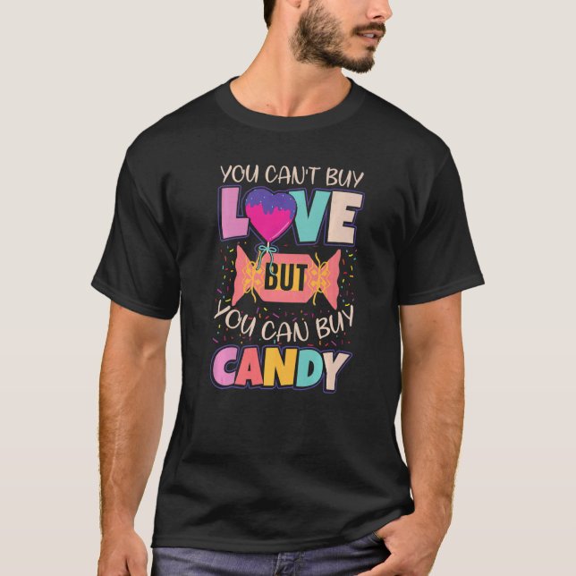 You Can't Buy Love But You Can Buy Candy T-Shirt (Front)