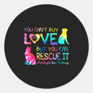 You Can't Buy Love But You Can Rescue Adopt Don't  Classic Round Sticker