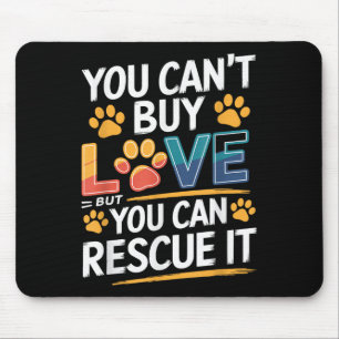 You Can't Buy Love But You Can Rescue It, Animal R Mouse Pad