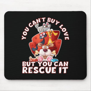 You Can't Buy Love But You Can Rescue It Animal Ri Mouse Pad