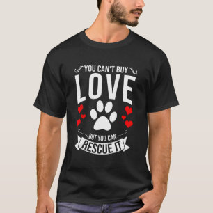 You Can't Buy Love But You Can Rescue It Dog Love T-Shirt