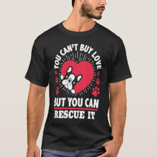 You Can't Buy Love But You Can Rescue it Dog T-Shirt