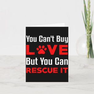 You Can't Buy Love But You Can Rescue It Pet Dog W Card