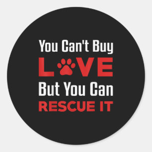 You Cant Buy Love But You Can Rescue It Pet Dog Wo Classic Round Sticker
