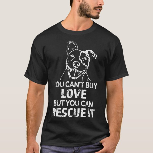 You Cant Buy Love But You Can Rescue It Pitbull T-Shirt (Front)