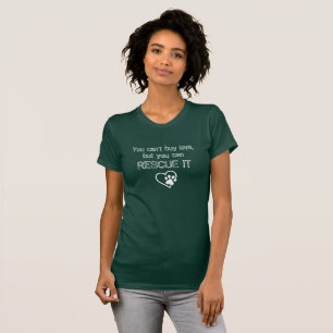 You Can't Buy Love, But You Can RESCUE IT T-Shirt