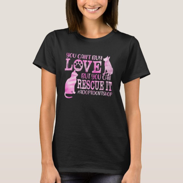 You Can't Buy Love Tie Dye But You Can Rescue It D T-Shirt (Front)